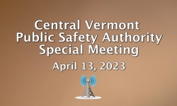 Central Vermont Public Safety Authority - Special Meeting April 13, 2023