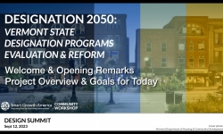 Designation 2050: Vermont State Designation Programs Evaluation and Reform - Welcome, Opening Remarks, Project Overview and Goals for the Day 9/12/2023