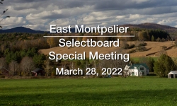 East Montpelier Selectboard - Special Meeting March 28, 2022