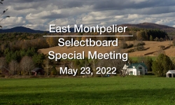 East Montpelier Selectboard - Special Meeting May 23, 2022