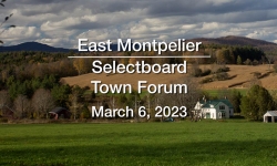 East Montpelier Selectboard - Town Forum March 6, 2023