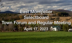 East Montpelier Selectboard - April 17, 2023