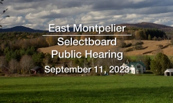 East Montpelier Selectboard - Public Hearing September 11, 2023 [EMSB]