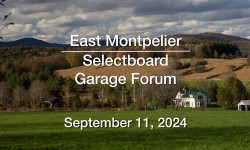 East Montpelier Selectboard - Garage Forum September 11, 2024 [EMSB]