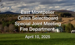 East Montpelier Selectboard - Joint Meeting with Calais Selectboard April 10, 2025 [EMSB]