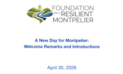 Foundation for a Resilient Montpelier - A New Day for Montpelier: Welcome Remarks and Introduction 4/30/2026
