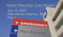 Green Mountain Care Board - Rate Review Hearing - BCBS Part 1 July 19, 2023 [GMCB]