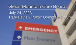 Green Mountain Care Board - Rate Review Public Comment Forum July 24, 2023 [GMCB]