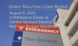Green Mountain Care Board - University of Vermont Medical Center and Central Vermont Medical Center - Mid Year Budget Adjustment 8/6/2025
