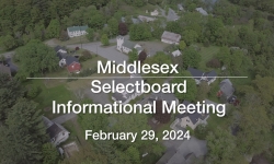 Middlesex Selectboard - Informational Meeting February 29, 2024 [MS]