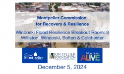 Montpelier Commission for Recovery and Resilience - Winooski Flood Resilience Breakout Room 2: Waterbury, Duxbury, Middlesex, Moretown and Worcester 12/5/2024