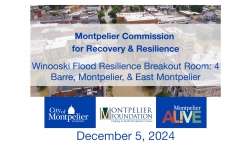 Montpelier Commission for Recovery and Resilience - Winooski Flood Resilience Breakout Room 4: Barre, Montpelier and East Montpelier 12/5/2024
