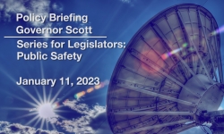 Scott Administration Policy Briefings - Series for Legislators: Public Safety January 11, 2023 