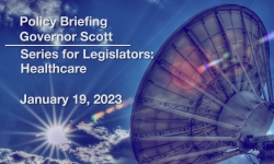 Scott Administration Policy Briefings - Series for Legislators: Healthcare January 19, 2023