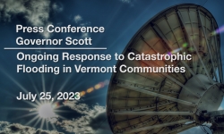 Press Conference - Governor Scott and Administration Officials - Ongoing Response to Catastrophic Flooding in VT 7/25/2023