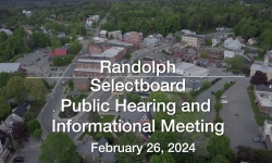 Randolph Selectboard - Public Hearing and Informational Meeting 2/26/2024
