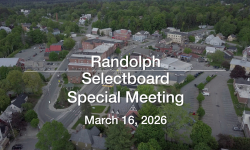 Randolph Selectboard - Special Meeting March 16, 2025 [RS]