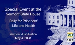 Special Event at the Vermont State House - Rally for Prisoners' Life and Health 5/4/2023