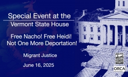Special Event at the Vermont State House - Migrant Justice - Free Nacho! Free Heidi! Not One More Deportation! 6/16/2025