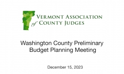 Vermont Association of County Judges - Washington County Preliminary Budget Planning Meeting 12/15/2023