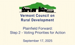 Vermont Council For Rural Development - Plainfield Forward: Step 2 - Voting Priorities for Action 9/17/2025