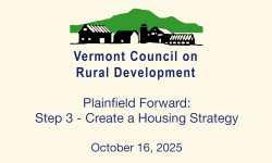 Vermont Council For Rural Development - Plainfield Forward: Step 3 - Create a Housing Strategy 10/16/2025