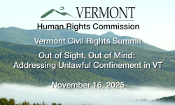 VT Civil Rights Summit: Out of Sight, Out of Mind: Addressing Unlawful Confinement in VT 11/16/2025