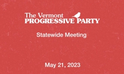 Vermont Progressive Party - Statewide Meeting 5/21/2023
