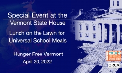 Special Event at the Vermont State House - Hunger Free Vermont: Lunch on the Lawn for Universal School Meals 4/20/2022