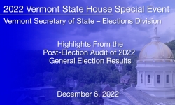 Vermont State House Special Event - Highlights From the Post-Election Audit of 2022 General Election Results 12/6/2022