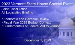 Vermont State House Special Event - All Legislative Briefing: Economic and Revenue Review, Fiscal Year 2025 Budget Context, and Fiscal Year 2025 Budget Context 12/1/2023