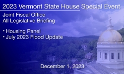 Vermont State House Special Event - All Legislative Briefing: Housing Panel and July 2023 Flood Update 12/1/2023