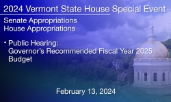 Vermont State House Special Event - Public Hearing: Governor's Recommended FY 2025 Budget 2/13/2024