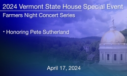 Vermont State House Special Event - Farmers Night Honoring Pete Sutherland 4/17/2024