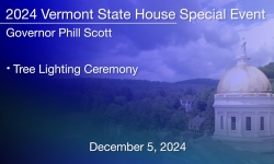 Vermont State House Special Event - Tree Lighting Ceremony 12/5/2024