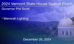 Vermont State House Special Event - Menorah Lighting Ceremony 12/26/2024