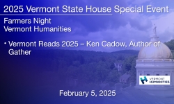 Vermont State House Special Event - Farmers Night - Vermont Humanities - Ken Cadow, author of Gather 2/5/2025