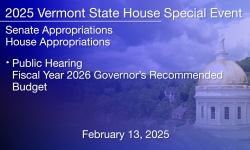 Vermont State House Special Event - Public Hearing: Governor's FY 2026 Budget 2/13/2025