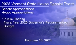 Vermont State House Special Event - Vermont State House Special Event - Public Hearing: Governor's FY 2026 Recommended Budget 2/20/2025