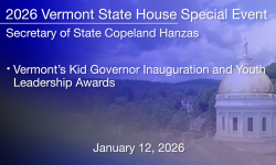 Vermont State House Special Event - Secretary of State Copeland Hanzas - Vermont's Kid Governor Inauguration and Youth Leadership Awards 1/12/2026