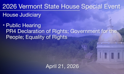 Vermont State House Special Event - Public Hearing: PR4 Declaration of Rights; Government for the People; Equality of Rights 4/21/2026