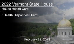 Vermont State House - Health Disparities Grant 2/22/2022