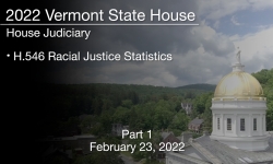 Vermont State House - H.546 Racial Justice Statistics Part 1 2/23/2022