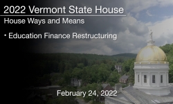 Vermont State House - Education Finance Restructuring 2/24/2022