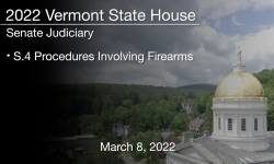 Vermont State House - S.4 Procedures Involving Firearms 3/8/2022