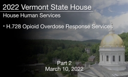 Vermont State House - H.728 Opioid Overdose Response Services Part 2 3/10/2022