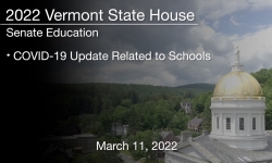 Vermont State House - COVID-19 Update Related to Schools 3/11/2022