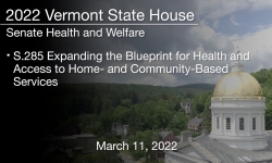 Vermont State House - S.285 Expanding the Blueprint for Health and Access to Home- and Community-Based Services 3/11/2022