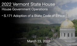Vermont State House - S.171 Adoption of a State Code of Ethics 3/23/2022