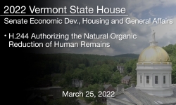 Vermont State House - H.244 Authorizing the Natural Organic Reduction of Human Remains 3/25/2022